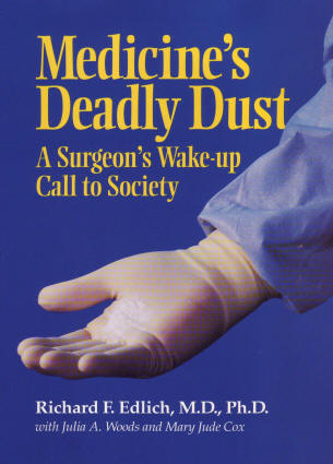 Medicine's Deadly Dust: A Surgeon's Wake-Up Call to Society Richard F. Edlich, Julia A. Woods and Mary Jude Cox
