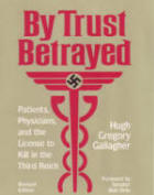 By Trust Betrayed Patients, Physicians, and the License to Kill in the Third Reich (2nd Edition) by Hugh Gregory Gallagher 